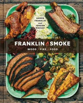 Franklin Smoke: Wood. Fire. Food (Aaron Franklin, Jordan Mackay) *Signed*